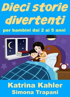 Dieci storie divertenti per bambini dai 2 ai 5 anni (eBook, ePUB) - Kahler, Katrina