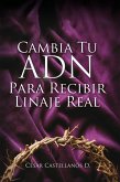 Cambia Tu ADN Para Recibir Linaje Real (eBook, ePUB) Cambia Tu ADN Para Recibir Linaje Real (eBook, ePUB)