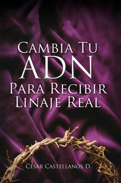Cambia Tu ADN Para Recibir Linaje Real (eBook, ePUB) - Castellanos, Cesar