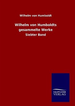 Wilhelm von Humboldts gesammelte Werke - Humboldt, Wilhelm Von