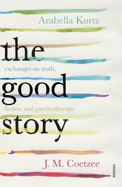 The Good Story - Coetzee, J.M.; Kurtz, Arabella