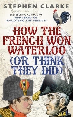How the French Won Waterloo - or Think They Did - Clarke, Stephen