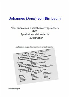 Johannes (Jean) von Birnbaum 05.2014 Vom Sohn eines Queichheimer Tagelöhners zum Appellationspräsidenten in Zweibrücken
