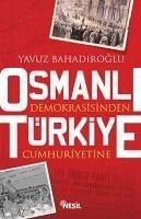Osmanli Demokrasisinden Türkiye Cumhuriyetine - Bahadiroglu, Yavuz