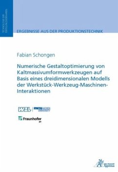 Numerische Gestaltoptimierung von Kaltmassivumformwerkzeugen auf Basis eines dreidimensionalen Modells der Werkstück-Wer - Schongen, Fabian