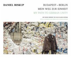 Budapest - Berlin: Mein Weg zur Einheit / Budapest - Berlin: Path to German Unity - Biskup, Daniel