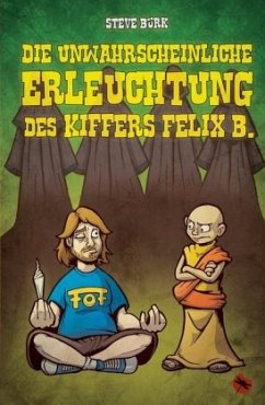 Die unwahrscheinliche Erleuchtung des Kiffers Felix B. - Bürk, Steve