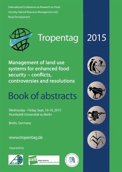 Tropentag 2015. International Research on Food Security, Natural Resource Management and Rural Development Management of land use systems for enhanced food security: conflicts, controversies and resolutions. Book of abstracts