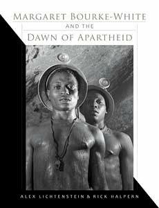 Margaret Bourke-White and the Dawn of Apartheid - Lichtenstein, Alex; Halpern, Rick