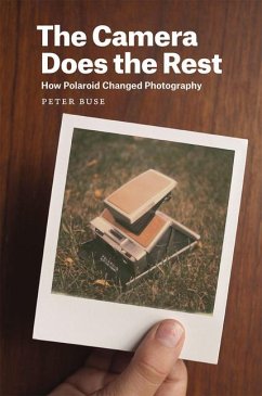 The Camera Does the Rest: How Polaroid Changed Photography - Buse, Peter