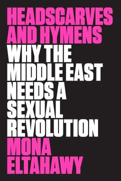 Headscarves and Hymens - Eltahawy, Mona