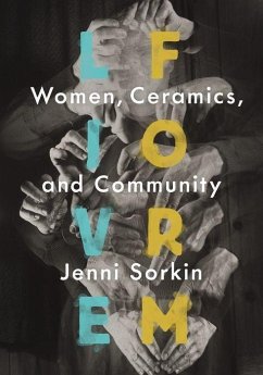 Live Form: Women, Ceramics, and Community - Sorkin, Jenni