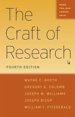 The Craft of Research - Booth, Wayne C.; Colomb, Gregory G.; Williams, Joseph M.; Bizup, Joseph; Fitzgerald, William T.