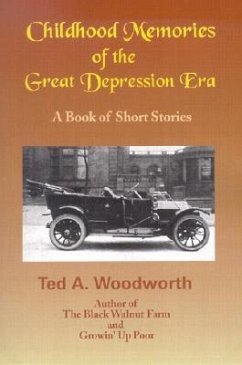 Childhood Memories of the Great Depression: Stories as Seen Through the Eyes of a Nine-Year Old Boy in the Year 1931 - Woodworth, Ted