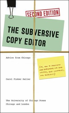 The Subversive Copy Editor: Advice from Chicago (Or, How to Negotiate Good Relationships with Your Writers, Your Colleagues, and Yourself) - Saller, Carol Fisher