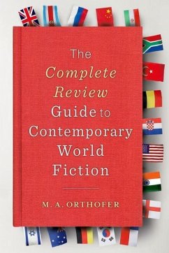 The Complete Review Guide to Contemporary World Fiction - Orthofer, M. A.