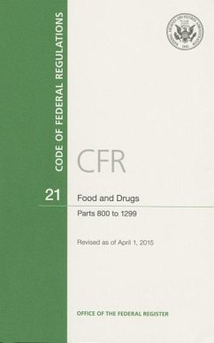 Code of Federal Regulations, Title 21, Food and Drugs, PT. 800-1299, Revised as of April 1, 2015 - Food and Drug Administration (U S