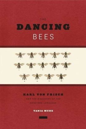 The Dancing Bees - Karl von Frisch and the Discovery of the Honeybee Language; . The Dancing Bees - Karl von Frisch and the Discovery of the Honeybee Language; .