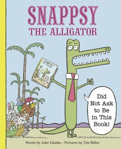 Snappsy the Alligator (Did Not Ask to Be in This Book) - Falatko, Julie