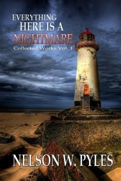 Everything Here Is A Nightmare: Collected Works Vol 1 - Pyles, Nelson W.