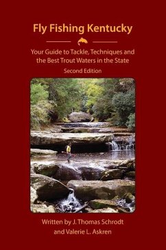 Fly Fishing Kentucky: Your Guide to Tackle, Techniques and the Best Trout Waters in the State - Schrodt, J. Thomas; Askren, Valerie L.