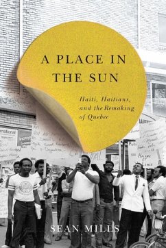 A Place in the Sun: Haiti, Haitians, and the Remaking of Quebec Volume 31 - Mills, Sean