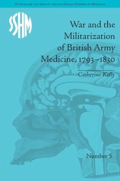 War and the Militarization of British Army Medicine, 1793-1830 - Kelly, Catherine