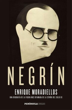 Negrín : una biografía de la figura más difamada de la España del siglo XX - Moradiellos García, Enrique