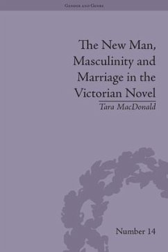 The New Man, Masculinity and Marriage in the Victorian Novel - Macdonald, Tara