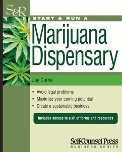 Start & Run a Marijuana Dispensary or Pot Shop: Wherever It Is Legal! - Currie, Jay