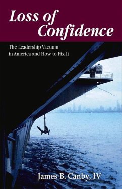Loss of Confidence: The Leadership Vacuum in America and How to Fix It - Canby, James