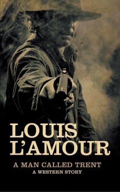 A Man Called Trent: A Western Story - L'Amour, Louis