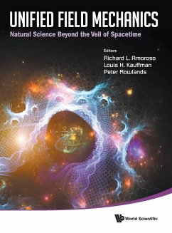 Unified Field Mechanics: Natural Science Beyond the Veil of Spacetime - Proceedings of the IX Symposium Honoring Noted French Mathematical Physicist Jean-Pierre Vigier