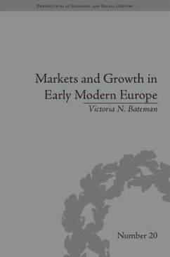 Markets and Growth in Early Modern Europe - Bateman, Victoria N