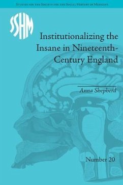 Institutionalizing the Insane in Nineteenth-Century England - Shepherd, Anna