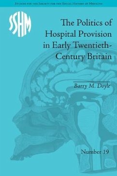 The Politics of Hospital Provision in Early Twentieth-Century Britain - Doyle, Barry M