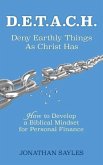 D.E.T.A.C.H. Deny Earthly Things As Christ Has