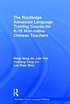 The Routledge Advanced Language Training Course for K-16 Non-native Chinese Teachers - Jin, Hong Gang; Xue, Lian; Yang, Yusheng