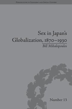 Sex in Japan's Globalization, 1870-1930 - Mihalopoulos, Bill