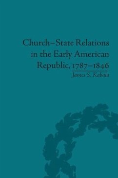 Church-State Relations in the Early American Republic, 1787-1846 - Kabala, James S
