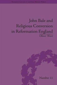 John Bale and Religious Conversion in Reformation England - Wort, Oliver