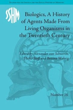 Biologics, a History of Agents Made from Living Organisms in the Twentieth Century - Schwerin, Alexander Von
