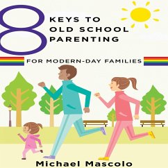 8 Keys to Old School Parenting for Modern-Day Families - Mascolo, Michael