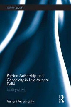 Persian Authorship and Canonicity in Late Mughal Delhi - Keshavmurthy, Prashant