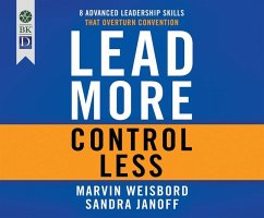 Lead More, Control Less: 8 Advanced Leadership Skills That Overturn Convention - Weisbord, Marvin R.; Janoff, Sandra