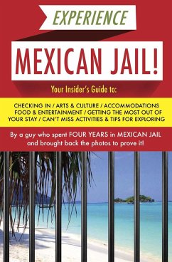 Experience Mexican Jail!: Based on the Actual Cell-Phone Diaries of a Dude Who Spent Four Years in Jail in Cancun! - Anónimo, Prisonero