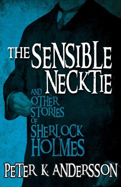 The Sensible Necktie and other stories of Sherlock Holmes - Andersson, Peter K