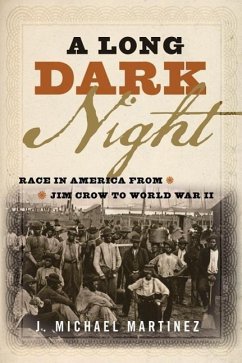A Long Dark Night: Race in America from Jim Crow to World War II - Martinez, J. Michael