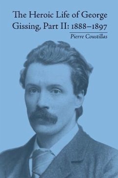 The Heroic Life of George Gissing, Part II - Coustillas, Pierre