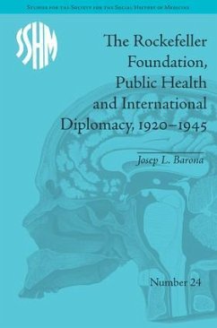 The Rockefeller Foundation, Public Health and International Diplomacy, 1920-1945 - Barona, Josep L